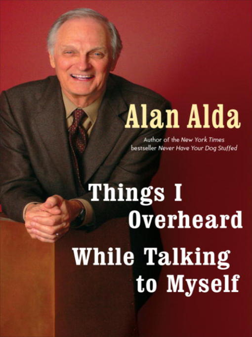 Title details for Things I Overheard While Talking to Myself by Alan Alda - Available